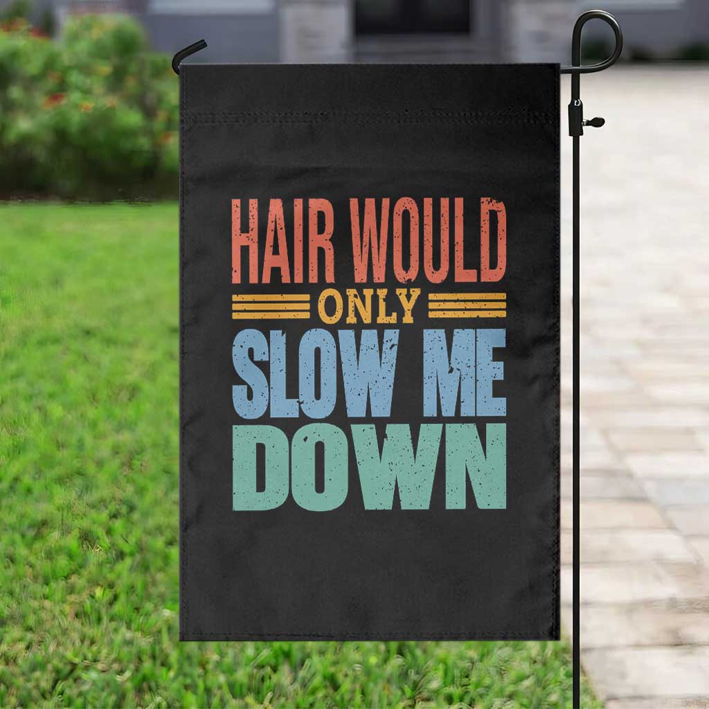 Retro 70s Hair Would Only Slow Me Down Garden Flag Vintage Distressed Typography Funny Bald Joke