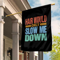 Retro 70s Hair Would Only Slow Me Down Garden Flag Vintage Distressed Typography Funny Bald Joke