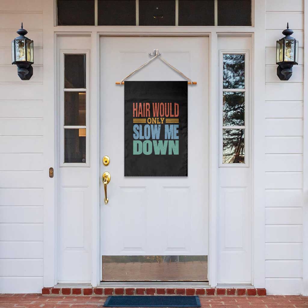 Retro 70s Hair Would Only Slow Me Down Garden Flag Vintage Distressed Typography Funny Bald Joke