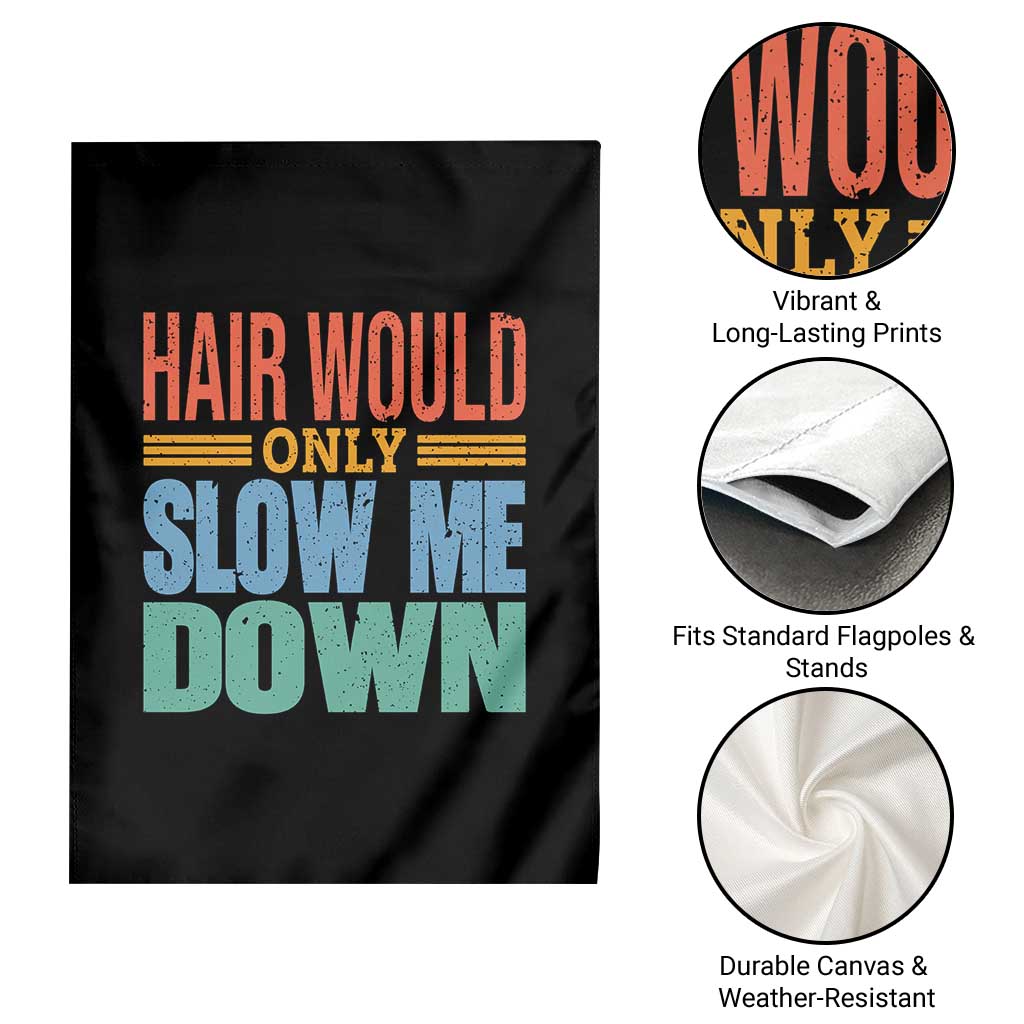 Retro 70s Hair Would Only Slow Me Down Garden Flag Vintage Distressed Typography Funny Bald Joke