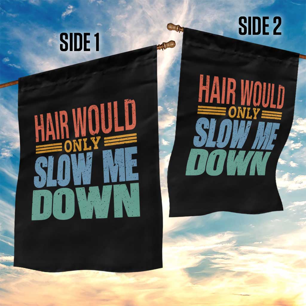 Retro 70s Hair Would Only Slow Me Down Garden Flag Vintage Distressed Typography Funny Bald Joke