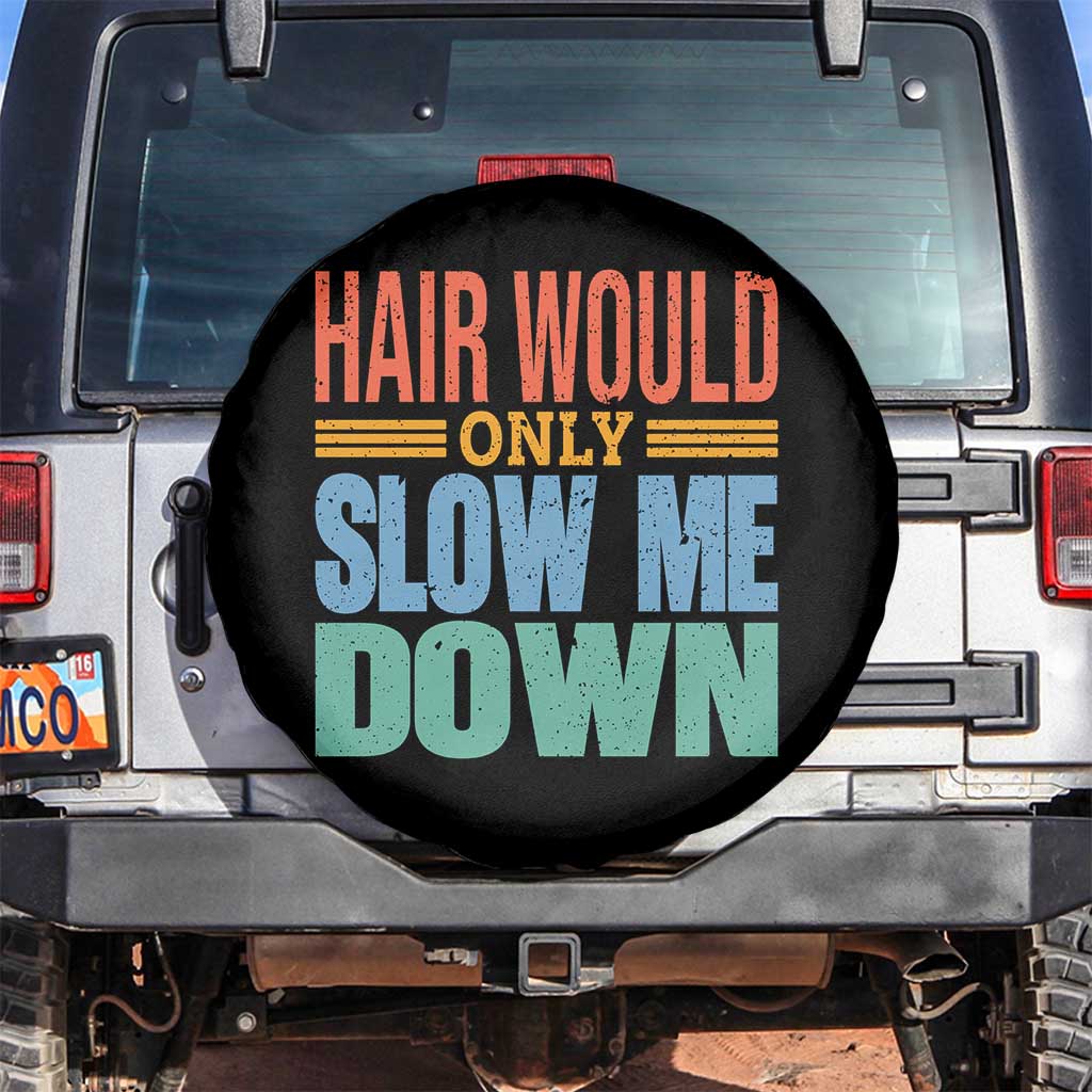 Retro 70s Hair Would Only Slow Me Down Spare Tire Cover Vintage Distressed Typography Funny Bald Joke