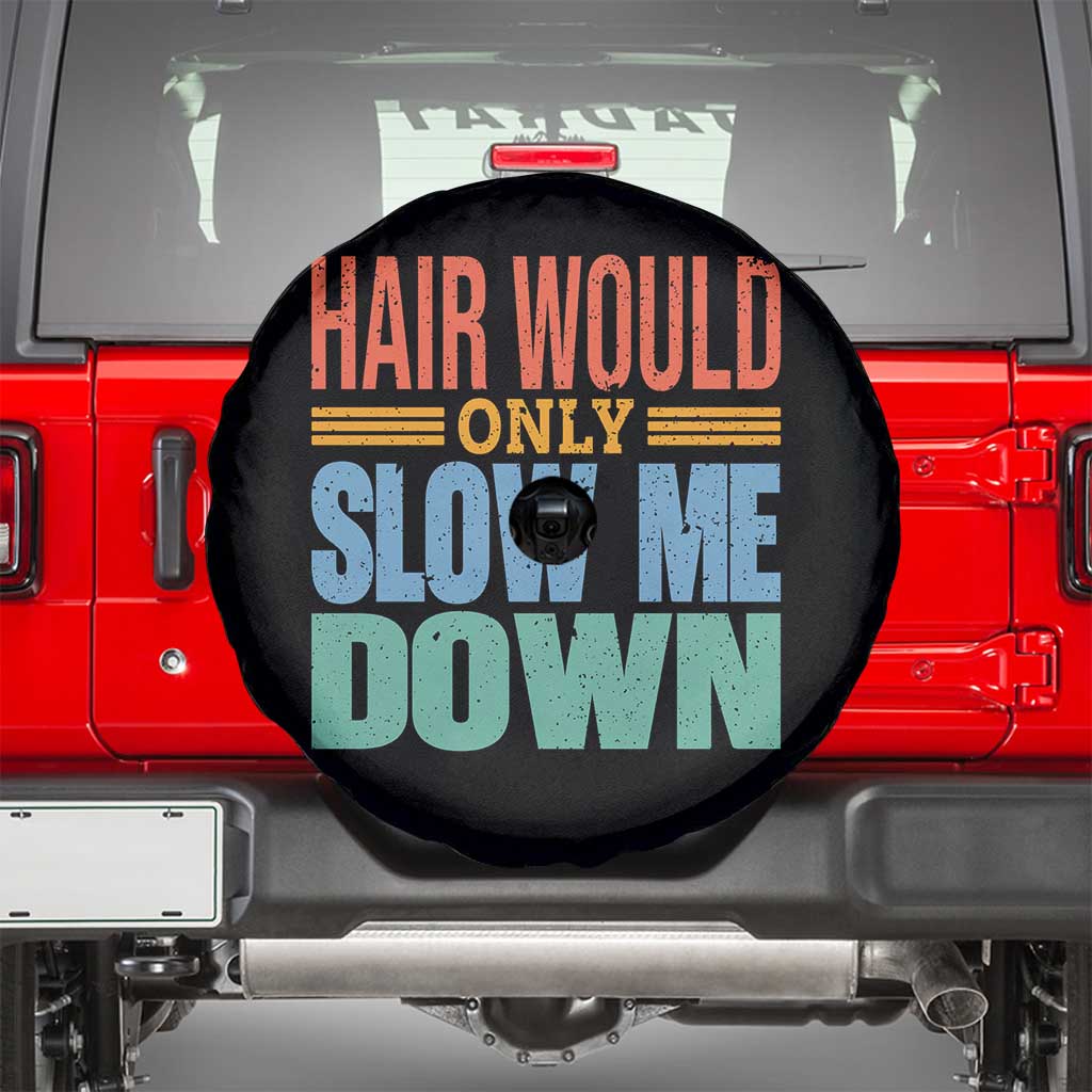 Retro 70s Hair Would Only Slow Me Down Spare Tire Cover Vintage Distressed Typography Funny Bald Joke