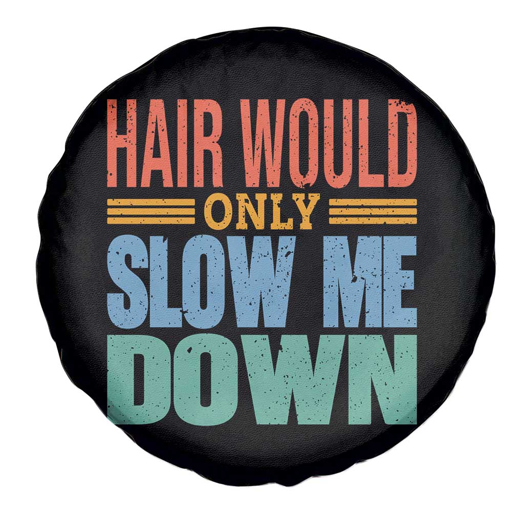 Retro 70s Hair Would Only Slow Me Down Spare Tire Cover Vintage Distressed Typography Funny Bald Joke