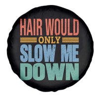 Retro 70s Hair Would Only Slow Me Down Spare Tire Cover Vintage Distressed Typography Funny Bald Joke