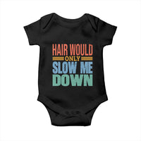Retro 70s Hair Would Only Slow Me Down Baby Onesie Vintage Distressed Typography Funny Bald Joke