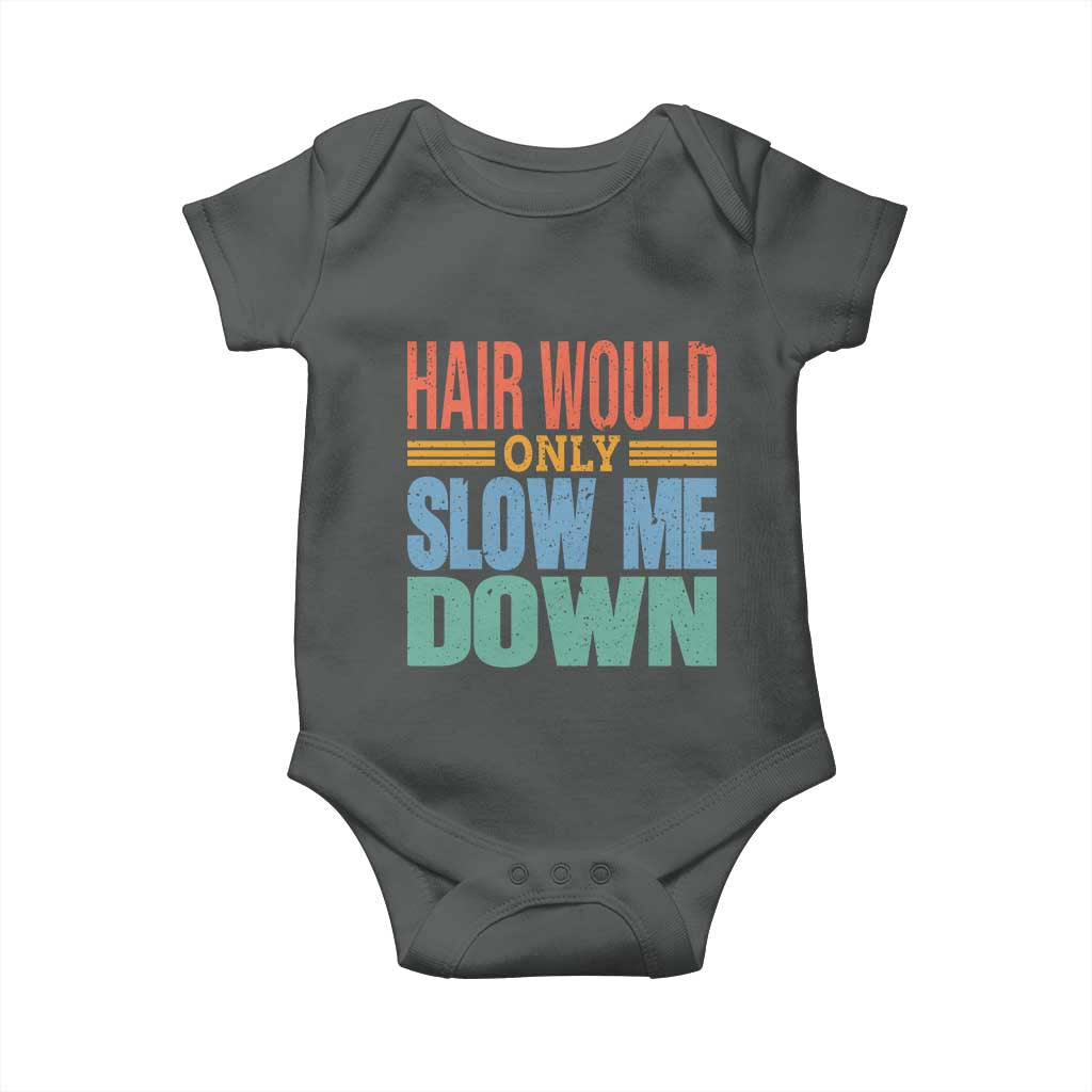 Retro 70s Hair Would Only Slow Me Down Baby Onesie Vintage Distressed Typography Funny Bald Joke
