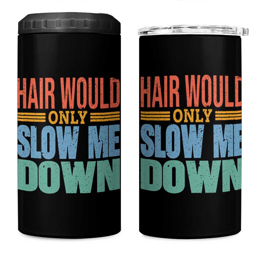 Retro 70s Hair Would Only Slow Me Down 4 in 1 Can Cooler Tumbler Vintage Distressed Typography Funny Bald Joke