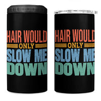 Retro 70s Hair Would Only Slow Me Down 4 in 1 Can Cooler Tumbler Vintage Distressed Typography Funny Bald Joke