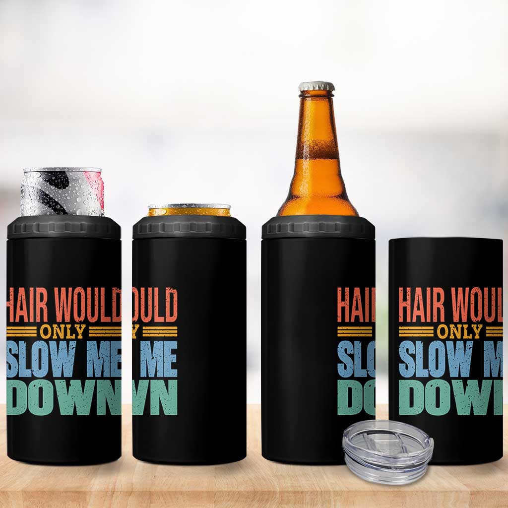Retro 70s Hair Would Only Slow Me Down 4 in 1 Can Cooler Tumbler Vintage Distressed Typography Funny Bald Joke