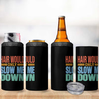 Retro 70s Hair Would Only Slow Me Down 4 in 1 Can Cooler Tumbler Vintage Distressed Typography Funny Bald Joke