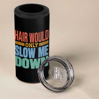 Retro 70s Hair Would Only Slow Me Down 4 in 1 Can Cooler Tumbler Vintage Distressed Typography Funny Bald Joke