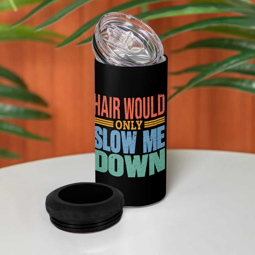 Retro 70s Hair Would Only Slow Me Down 4 in 1 Can Cooler Tumbler Vintage Distressed Typography Funny Bald Joke