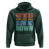 Retro 70s Hair Would Only Slow Me Down Hoodie Vintage Distressed Typography Funny Bald Joke