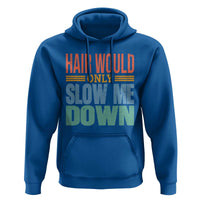 Retro 70s Hair Would Only Slow Me Down Hoodie Vintage Distressed Typography Funny Bald Joke