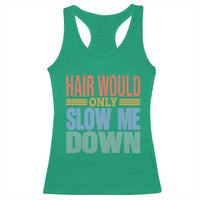 Retro 70s Hair Would Only Slow Me Down Racerback Tank Top Vintage Distressed Typography Funny Bald Joke