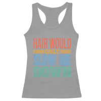 Retro 70s Hair Would Only Slow Me Down Racerback Tank Top Vintage Distressed Typography Funny Bald Joke