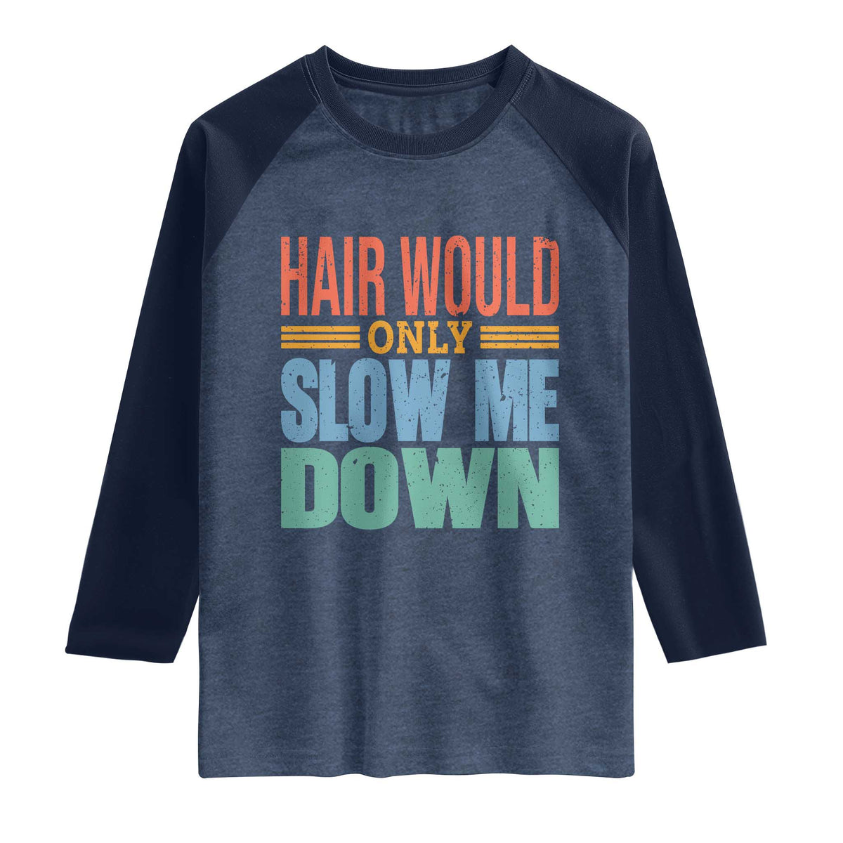 Retro 70s Hair Would Only Slow Me Down Raglan Shirt Vintage Distressed Typography Funny Bald Joke
