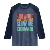 Retro 70s Hair Would Only Slow Me Down Raglan Shirt Vintage Distressed Typography Funny Bald Joke