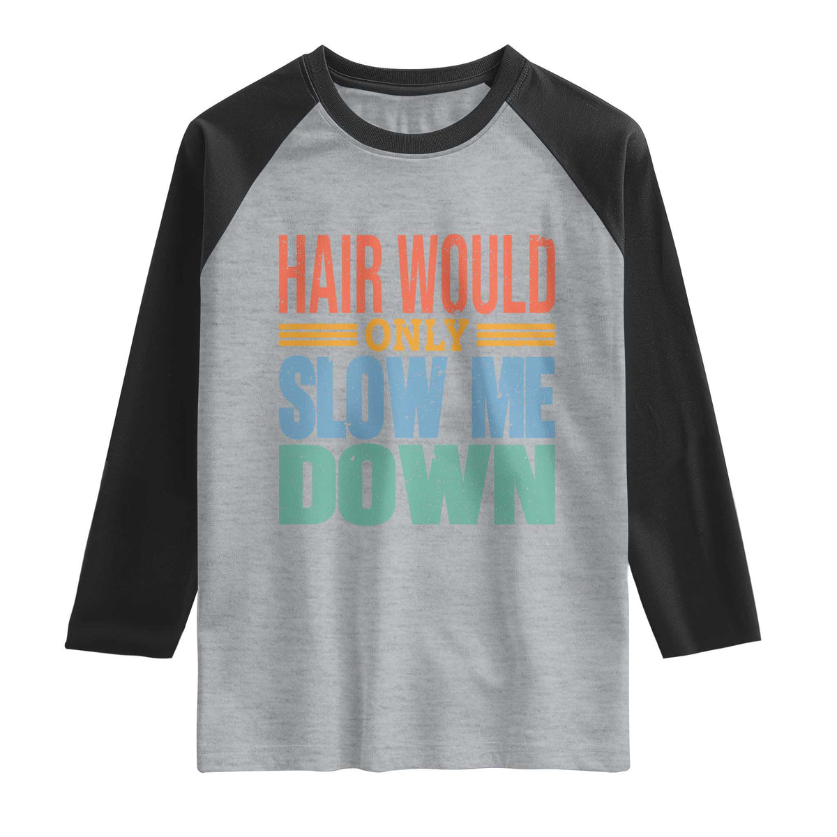Retro 70s Hair Would Only Slow Me Down Raglan Shirt Vintage Distressed Typography Funny Bald Joke