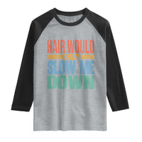Retro 70s Hair Would Only Slow Me Down Raglan Shirt Vintage Distressed Typography Funny Bald Joke