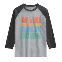 Retro 70s Hair Would Only Slow Me Down Raglan Shirt Vintage Distressed Typography Funny Bald Joke