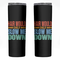Retro 70s Hair Would Only Slow Me Down Skinny Tumbler Vintage Distressed Typography Funny Bald Joke