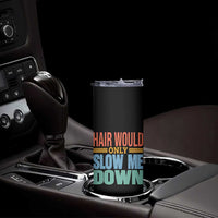 Retro 70s Hair Would Only Slow Me Down Skinny Tumbler Vintage Distressed Typography Funny Bald Joke