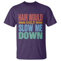 Retro 70s Hair Would Only Slow Me Down T Shirt Vintage Distressed Typography Funny Bald Joke