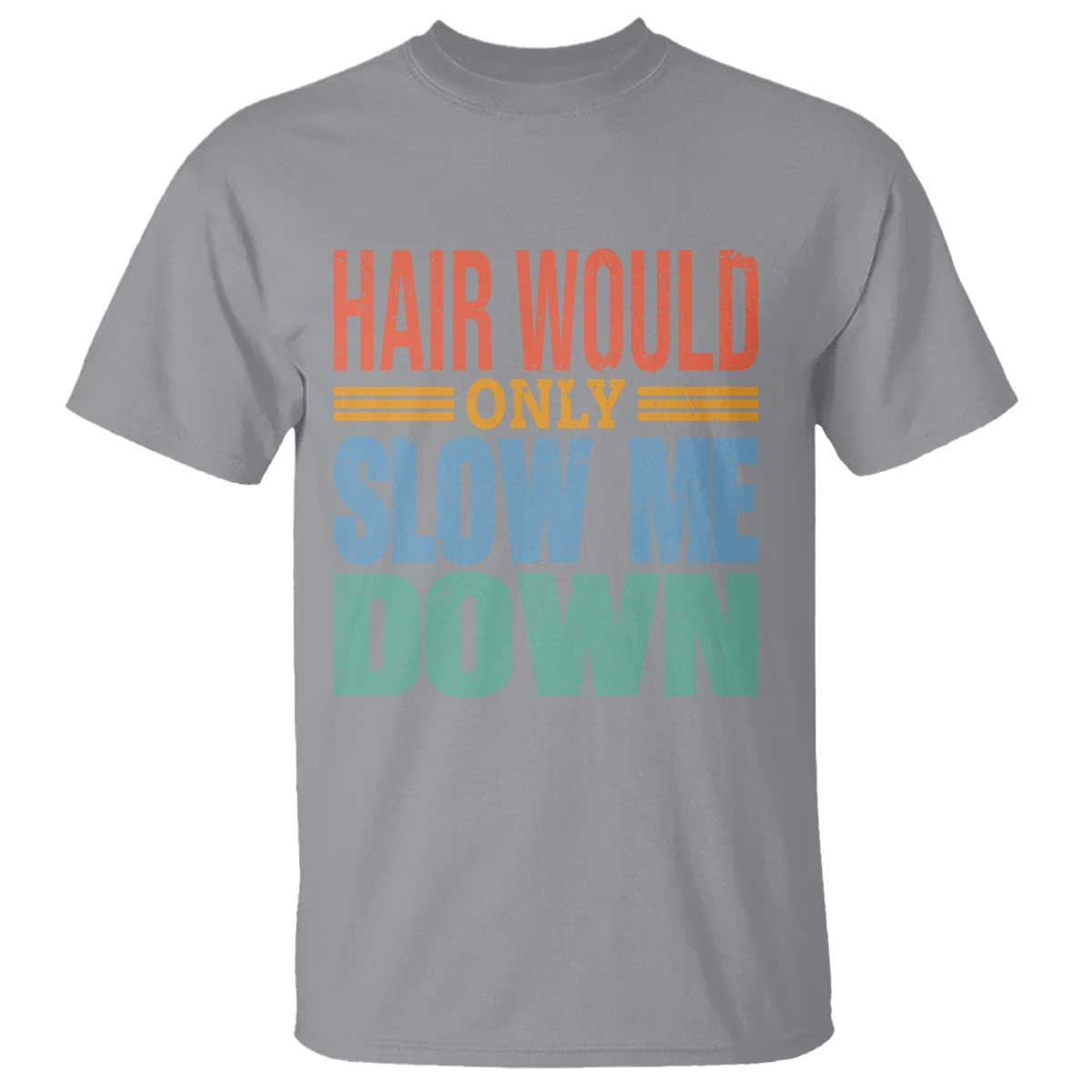 Retro 70s Hair Would Only Slow Me Down T Shirt Vintage Distressed Typography Funny Bald Joke
