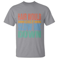 Retro 70s Hair Would Only Slow Me Down T Shirt Vintage Distressed Typography Funny Bald Joke