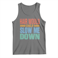 Retro 70s Hair Would Only Slow Me Down Tank Top Vintage Distressed Typography Funny Bald Joke