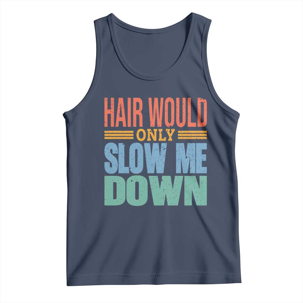 Retro 70s Hair Would Only Slow Me Down Tank Top Vintage Distressed Typography Funny Bald Joke