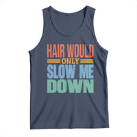 Retro 70s Hair Would Only Slow Me Down Tank Top Vintage Distressed Typography Funny Bald Joke