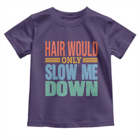 Retro 70s Hair Would Only Slow Me Down Toddler T Shirt Vintage Distressed Typography Funny Bald Joke