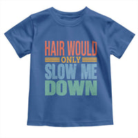 Retro 70s Hair Would Only Slow Me Down Toddler T Shirt Vintage Distressed Typography Funny Bald Joke