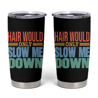 Retro 70s Hair Would Only Slow Me Down Tumbler Cup Vintage Distressed Typography Funny Bald Joke