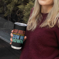 Retro 70s Hair Would Only Slow Me Down Tumbler Cup Vintage Distressed Typography Funny Bald Joke
