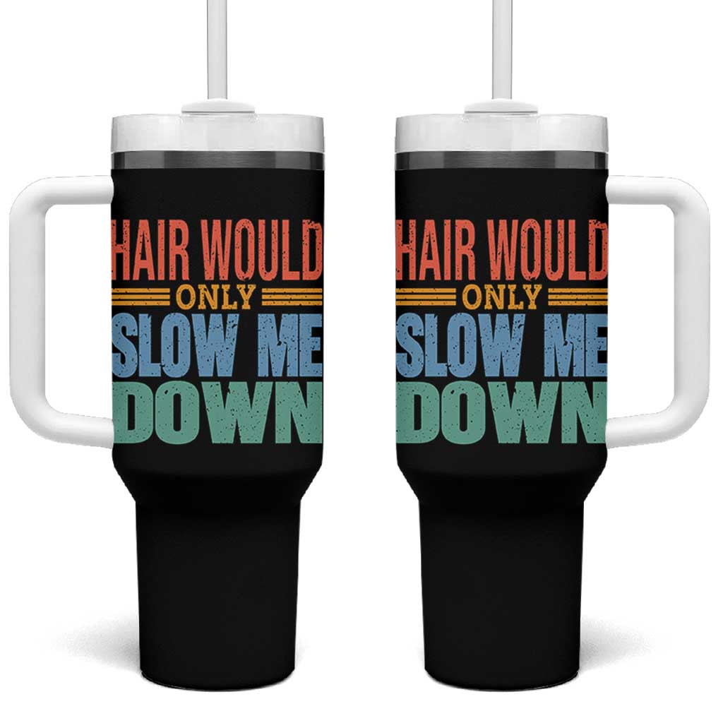 Retro 70s Hair Would Only Slow Me Down Tumbler With Handle Vintage Distressed Typography Funny Bald Joke
