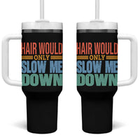 Retro 70s Hair Would Only Slow Me Down Tumbler With Handle Vintage Distressed Typography Funny Bald Joke