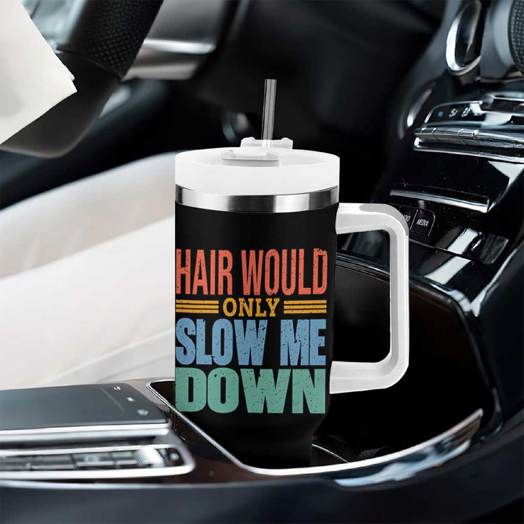 Retro 70s Hair Would Only Slow Me Down Tumbler With Handle Vintage Distressed Typography Funny Bald Joke