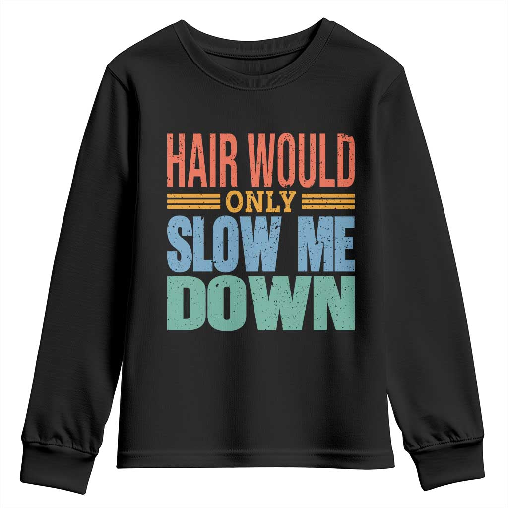 Retro 70s Hair Would Only Slow Me Down Youth Sweatshirt Vintage Distressed Typography Funny Bald Joke