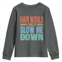 Retro 70s Hair Would Only Slow Me Down Youth Sweatshirt Vintage Distressed Typography Funny Bald Joke