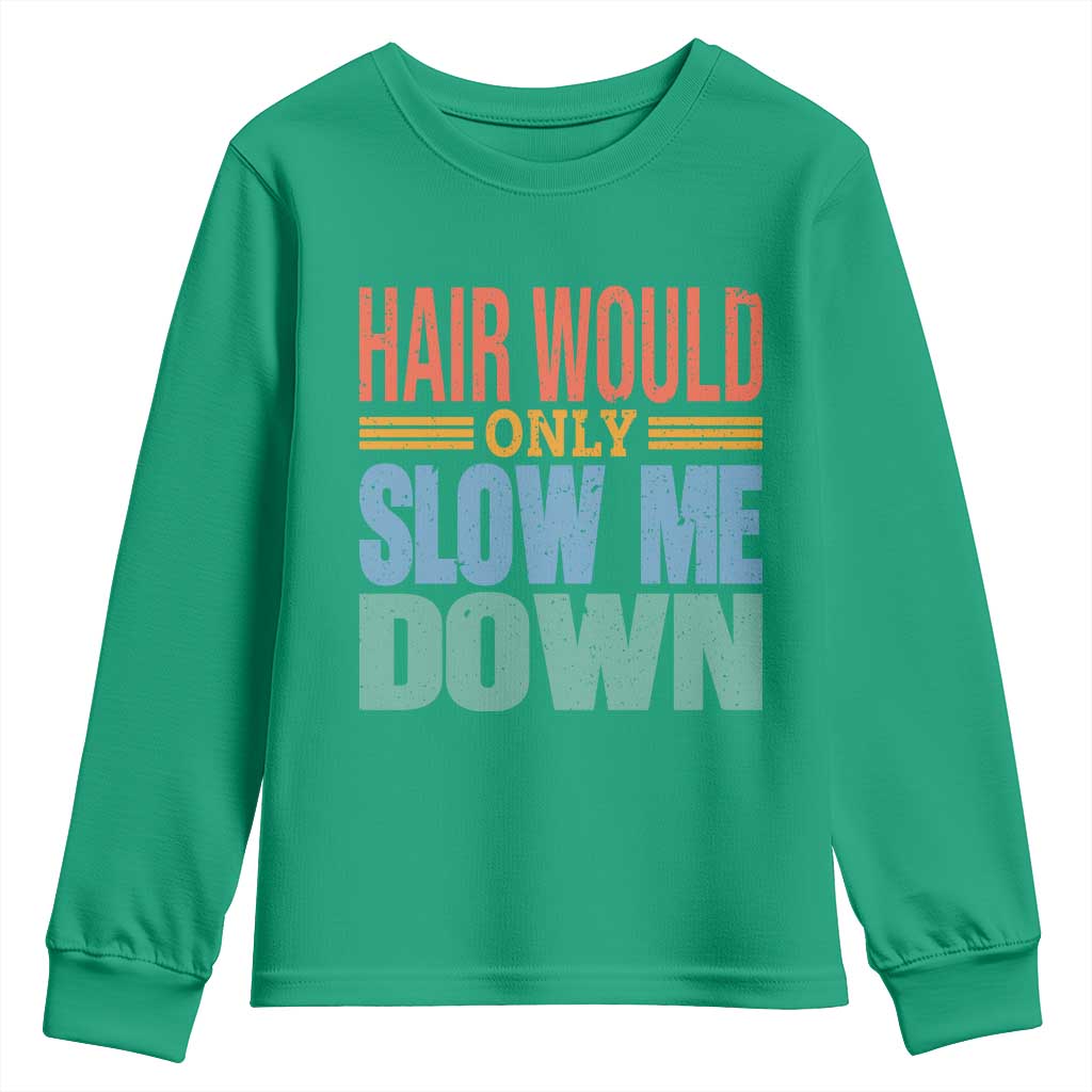 Retro 70s Hair Would Only Slow Me Down Youth Sweatshirt Vintage Distressed Typography Funny Bald Joke