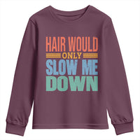 Retro 70s Hair Would Only Slow Me Down Youth Sweatshirt Vintage Distressed Typography Funny Bald Joke
