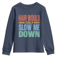 Retro 70s Hair Would Only Slow Me Down Youth Sweatshirt Vintage Distressed Typography Funny Bald Joke