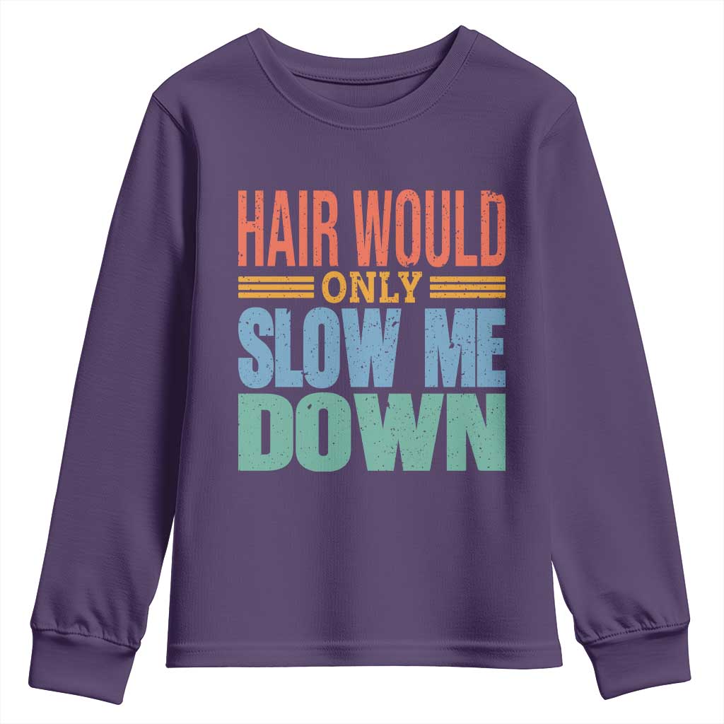 Retro 70s Hair Would Only Slow Me Down Youth Sweatshirt Vintage Distressed Typography Funny Bald Joke
