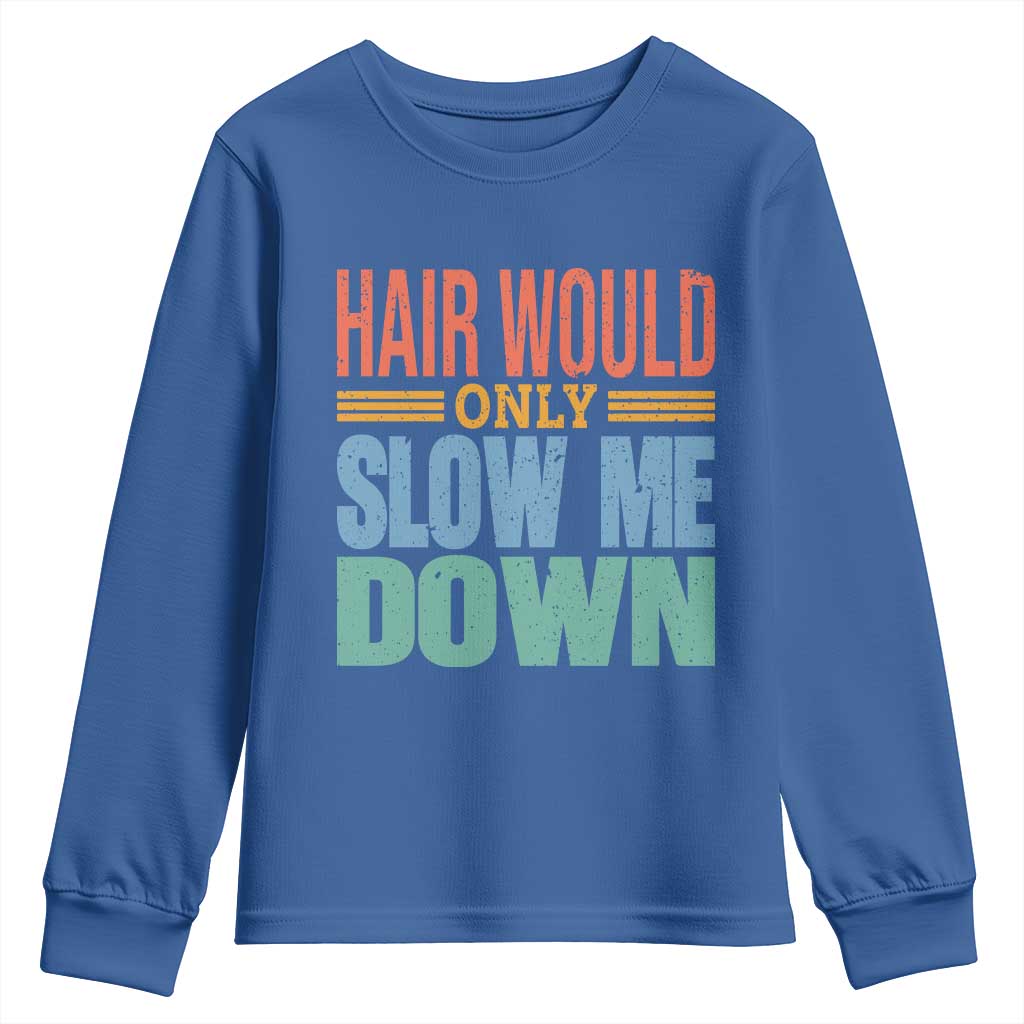 Retro 70s Hair Would Only Slow Me Down Youth Sweatshirt Vintage Distressed Typography Funny Bald Joke