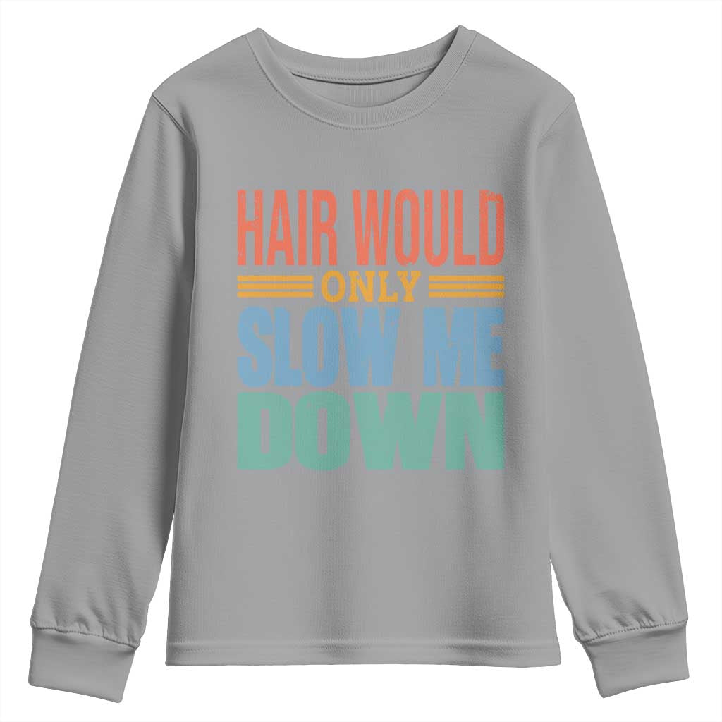 Retro 70s Hair Would Only Slow Me Down Youth Sweatshirt Vintage Distressed Typography Funny Bald Joke