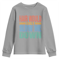 Retro 70s Hair Would Only Slow Me Down Youth Sweatshirt Vintage Distressed Typography Funny Bald Joke